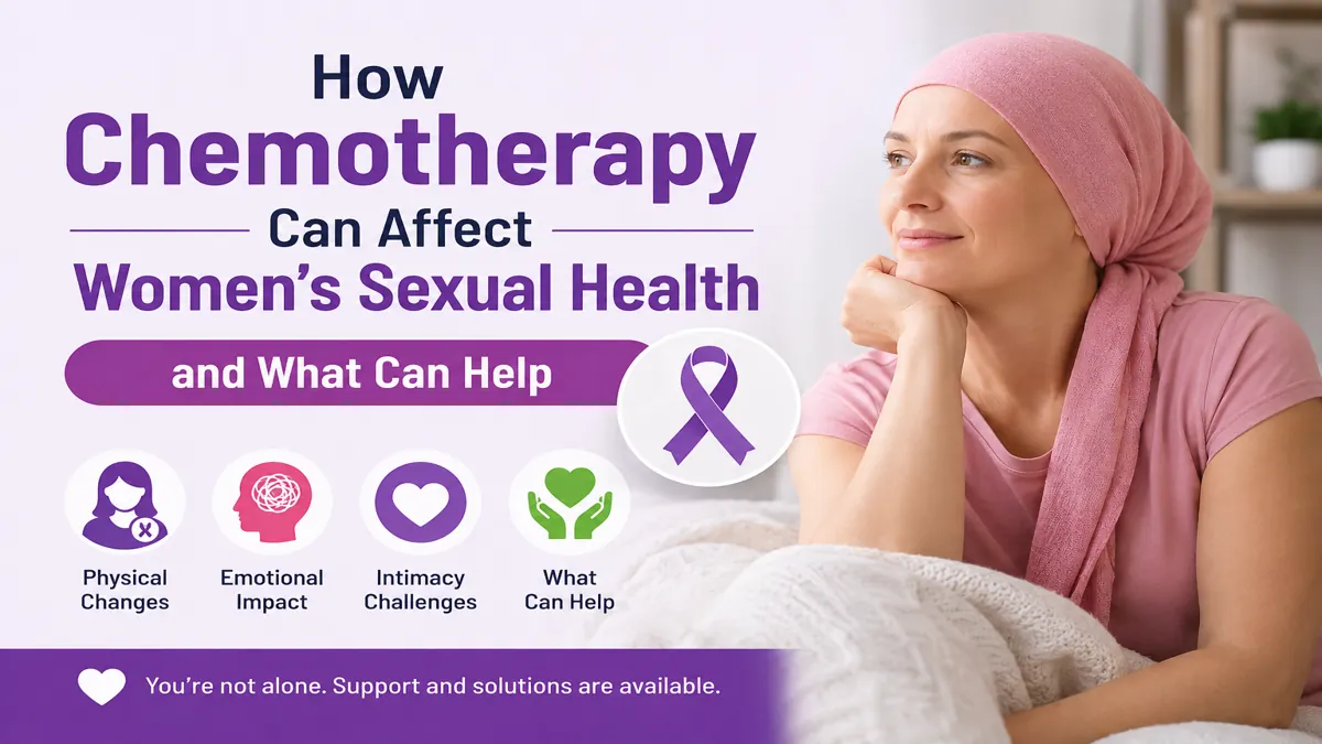 How Chemotherapy Can Affect Women's Sexual Health and What Can Help